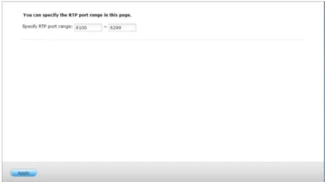 You can specify the RTP port range in this page. Specify RTP port range: 6100 ~ 6299 Apply