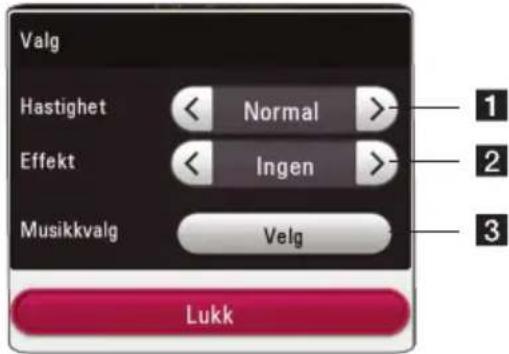 Valg Hastighet < Normal >- Effekt < Ingen >- Musikkvalg Velg Lukk 1 2 3