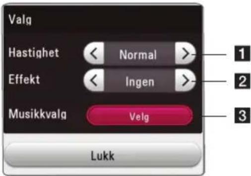 Valg Hastighet < Normal >- Effekt < Ingen >- Musikkvalg Velg Lukk