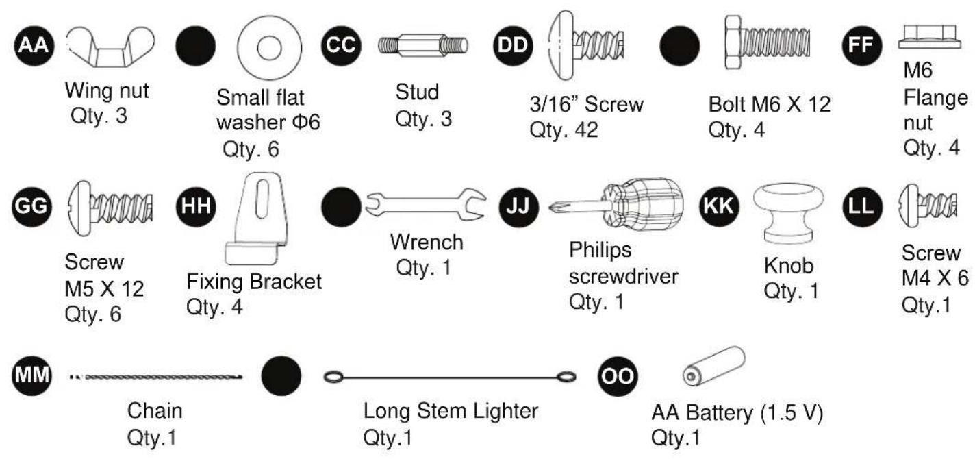 AA Wing nut Qty. 3 Small flat washer Φ6 Qty. 6 CC Stud Qty. 3 DD 3/16" Screw Qty. 42 Bolt M6 X 12 Qty. 4 FF M6 Flange nut Qty. 4 GG Screw M5 X 12 Qty. 6 HH Fixing Bracket Qty. 4 Wrench Qty. 1 JJ Philips screwdriver Qty. 1 KK Knob Qty. 1 LL Screw M4 X 6 Qty.1 MM Chain Qty.1 Long Stem Lighter Qty.1 OO AA Battery (1.5 V) Qty.1