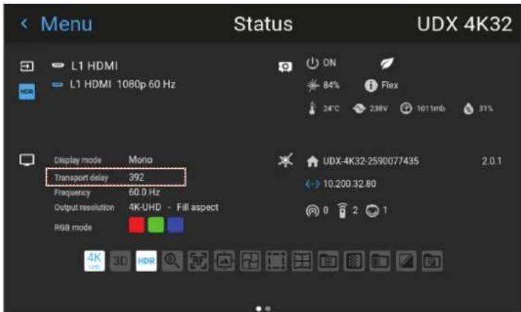 Menu L1 HDMI L1 HDMI 1080p 60 Hz Status UDX 4K32 ON 84% Flex 24°C 238V 1611mb 31% Display mode Mono Transport delay 392 Frequency 60.0 Hz Output resolution 4K-UHD - Fill aspect RGB mode UDX-4K32-2590077435 2.0.1 10.200.32.80 0 2 1 4K 3D HDR