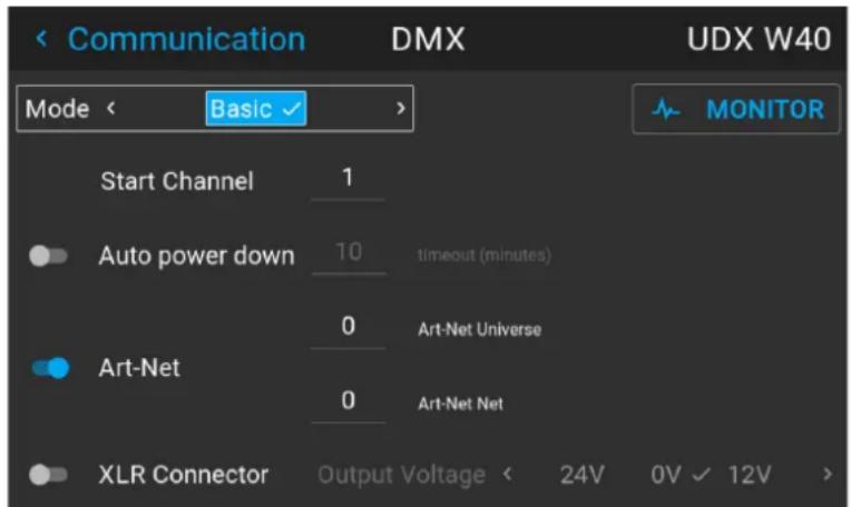 < Communication DMX UDX W40 Mode < Basic > MONITOR Start Channel 1 Auto power down 10 timeout (minutes) Art-Net 0 Art-Net Universe Art-Net 0 Art-Net Net XLR Connector Output Voltage < 24V 0V ✓ 12V >