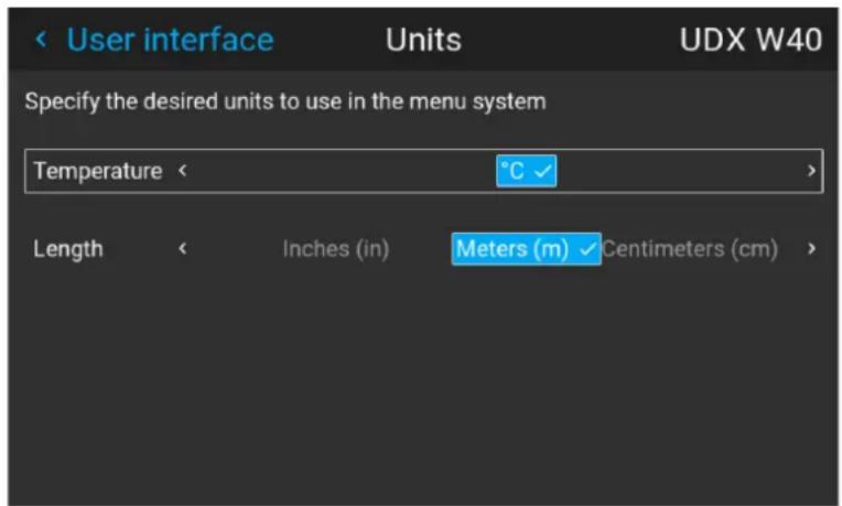 User interface Units UDX W40 Specify the desired units to use in the menu system Temperature < °C Length Inches (in) Meters (m) Centimeters (cm)