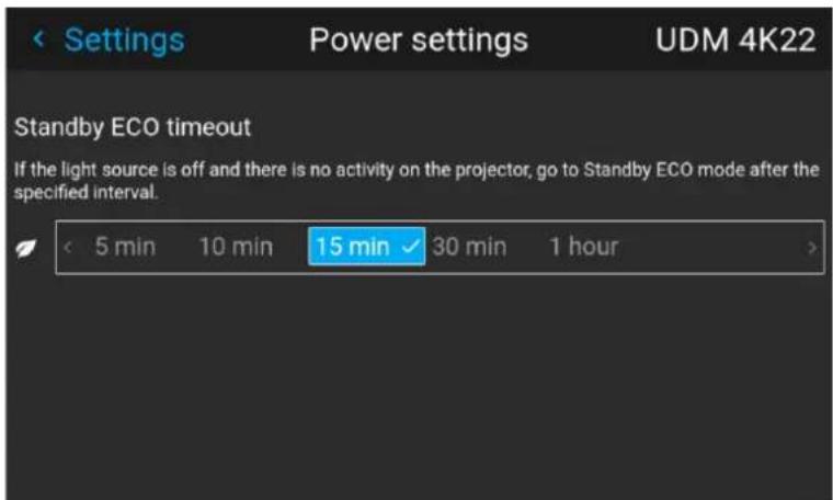 Settings Power settings UDM 4K22 Standby ECO timeout If the light source is off and there is no activity on the projector, go to Standby ECO mode after the specified interval. 5 min 10 min 15 min 30 min 1 hour