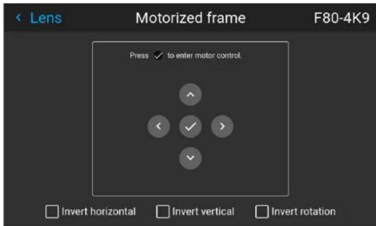 Lens Motorized frame F80-4K9 Press ✓ to enter motor control. ✓ ✓ > ✓ Invert horizontal Invert vertical Invert rotation