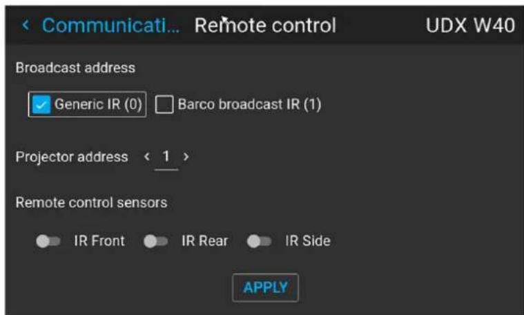 Communicati... Remote control UDX W40 Broadcast address ✓ Generic IR (0) □ Barco broadcast IR (1) Projector address < 1 > Remote control sensors ● IR Front ● IR Rear ● IR Side APPLY