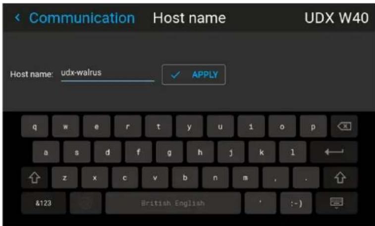< Communication Host name UDX W40 Host name: udx-walrus ✓ APPLY q w e r t y u 1 o p a s d f g h j k l ↑ z x c v b n m , . &123 British English : - )