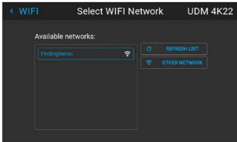 WIFI Select WIFI Network UDM 4K22 Available networks: FindingNemo REFRESH LIST OTHER NETWORK