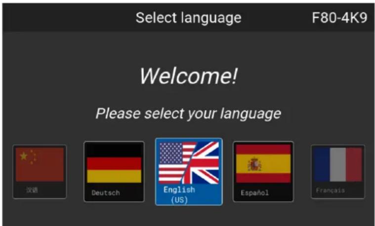 Select language F80-4K9 Welcome! Please select your language 汉语 Deutsch English (US) Español Français