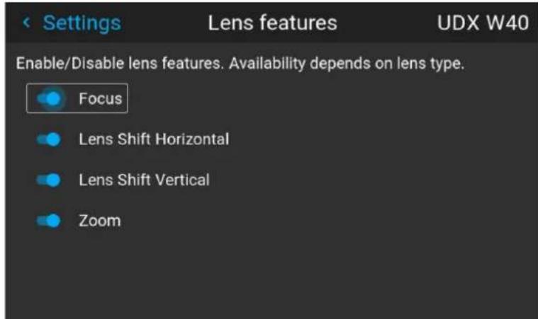 Settings Lens features UDX W40 Enable/Disable lens features. Availability depends on lens type. Focus Lens Shift Horizontal Lens Shift Vertical Zoom