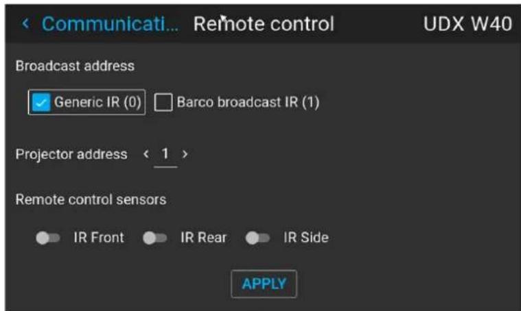 Communicati... Remote control UDX W40 Broadcast address ✓ Generic IR (0) □ Barco broadcast IR (1) Projector address < 1 > Remote control sensors ● IR Front ● IR Rear ● IR Side APPLY