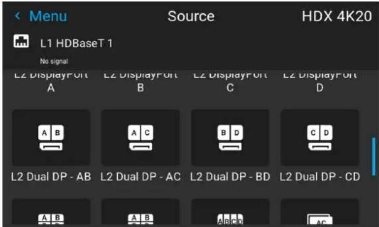 Menu L1 HDBaseT 1 No signal Source HDX 4K20 L2 DisplayPort A L2 DisplayPort B L2 DisplayPort C L2 DisplayPort D A B A C B D C D L2 Dual DP - AB L2 Dual DP - AC L2 Dual DP - BD L2 Dual DP - CD A B A B A B -n A C