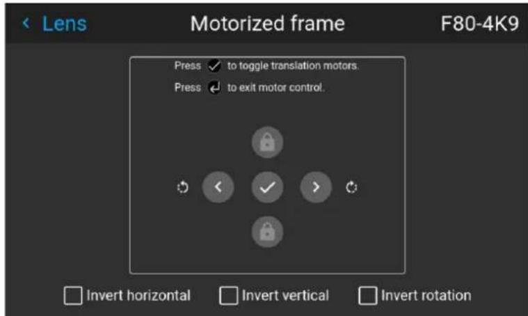 Lens Motorized frame F80-4K9 Press ✓ to toggle translation motors. Press ✓ to exit motor control. Invert horizontal Invert vertical Invert rotation