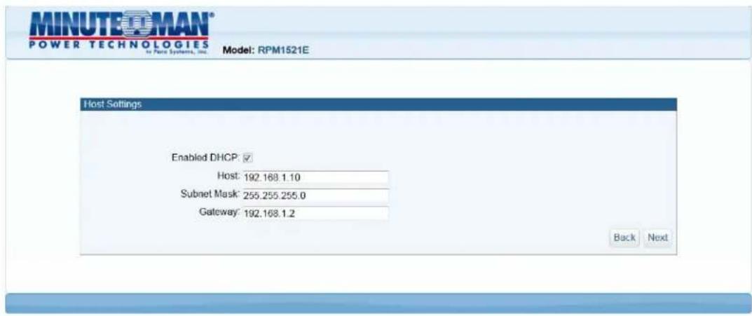 MINUTEOMAN® POWER TECHNOLOGIES to Paris Systems, Inc. Model: RPM1521E Host Settings Enabled DHCP: Host: 192.168.1.10 Subnet Mask: 255.255.255.0 Gateway: 192.168.1.2 Back Next