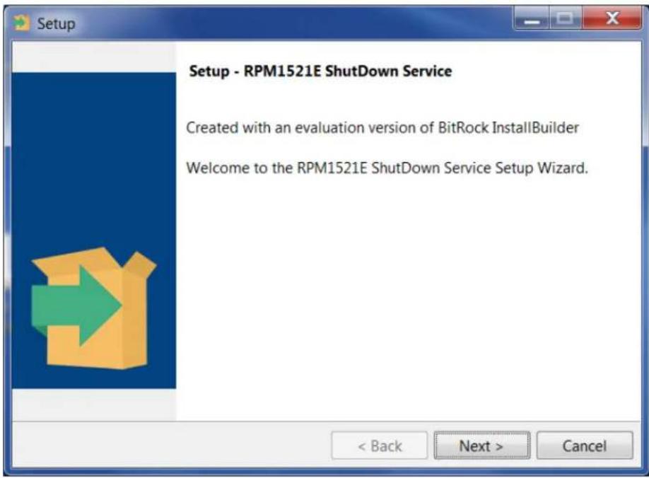 Setup - RPM1521E Shutdown Service Created with an evaluation version of BitRock InstallBuilder Welcome to the RPM1521E Shutdown Service Setup Wizard.