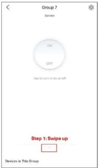 Group 7 Garden ON OFF Tap to turn it on or off Step 1: Swipe up Devices in This Group