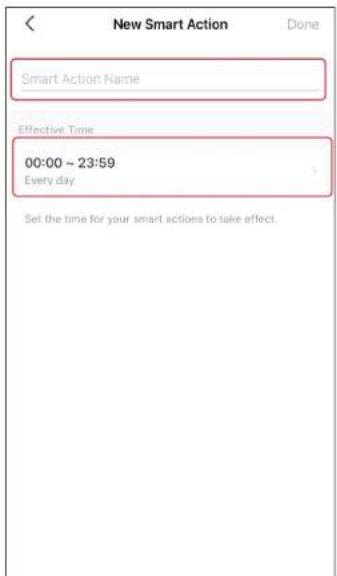 New Smart Action Done Smart Action Name Effective Time 00:00 ~ 23:59 Every day Set the time for your smart actions to take effect.