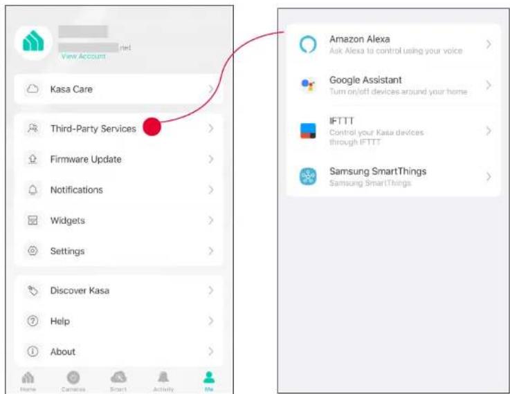 View Account Kasa Care Third-Party Services Firmware Update Notifications Widgets Settings Discover Kasa Help About Amazon Alexa Ask Alexa to control using your voice Google Assistant Turn on/off devices around your home IFTTTT Control your Kasa devices through IFTTTT Samsung SmartThings Samsung SmartThings