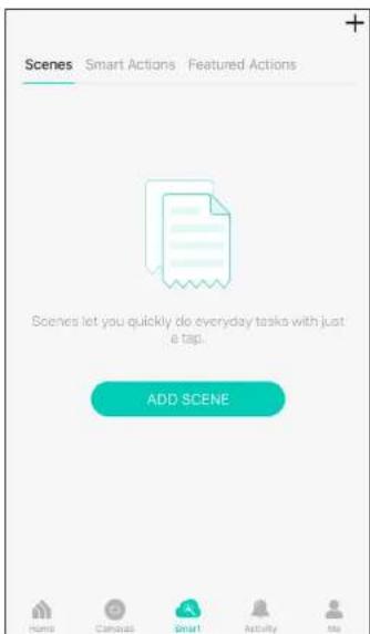 Scenes Smart Actions Featured Actions Scenes let you quickly do everyday tasks with just e tap. ADD SCENE Name Canoals Smart Activity No