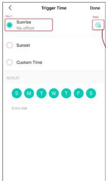 Trigger Time Done Step 1 Sunrise No offset Sunset Custom Time REPEAT S M T W T F S Every day