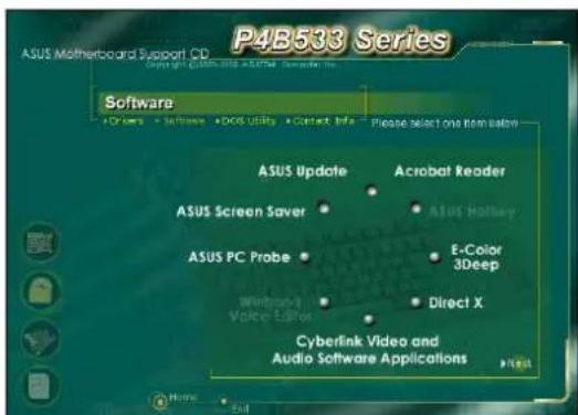 P4B533 Series ASUS Motherboard Support CD Software • Drivers • Software • DOS Utility • Contact Info • Please select one item below ASUS Update Acrobat Reader ASUS Screen Saver • Asus Hotkey ASUS PC Probe • E-Color 3Deep • Webband Voice E-Saws • Direct X Cyberlink Video and Audio Software Applications Home End