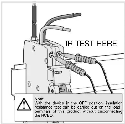 IR TEST HERE Note: With the device in the OFF position, insulation resistance test can be carried out on the load terminals of this product without disconnecting the RCBO.