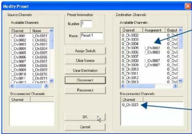 Modify Preset Source Channels Available Channels: Channel Name Ch0001 LCh0001 Ch0002 LCh0002 Ch0003 LCh0003 Ch0004 LCh0004 Ch0005 LCh0005 Ch0006 LCh0006 Ch0007 LCh0007 Ch0008 LCh0008 Ch0009 LCh0009 Ch0010 LCh0010 Ch0011 LCh0011 Ch0012 LCh0012 Preset Information Number 1 Name: Preset 1 Assign Switch Clear Source Clear Destination Disconnect Reconnect Disconnected Channels Channel OK Cancel Destination Channels Available Channels: Channel Assignment Output Ch0002 ChDnC Ch0003 ChDnC Ch0004 ChDnC Ch0005 ChDnC Ch0006 ChDnC Ch0007 ChDnC Ch0008 ChDnC Ch0009 ChDnC Ch0010 ChDnC Ch0011 ChDnC Ch0012 ChDnC Ch0013 ChDnC Disconnected Channels: Channel ChDnC OK Cancel