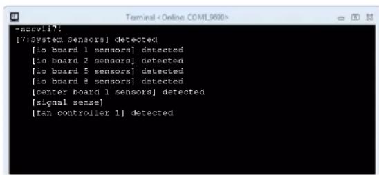 -serv117: [7:system sensors] detected [10 board 1 sensors] detected [10 board 2 sensors] detected [10 board 5 sensors] detected [10 board 8 sensors] detected [center board 1 sensors] detected [signal sense] [fan controller 1] detected
