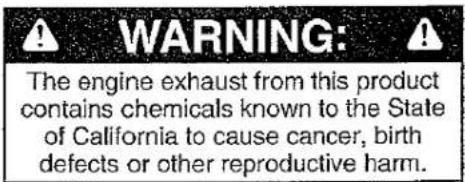 WARNING: The engine exhaust from this product contains chemicals known to the State of California to cause cancer, birth defects or other reproductive harm.