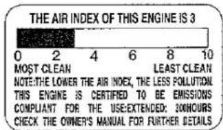THE AIR INDEX OF THIS ENGINE IS 3 0 2 4 6 8 10 MOST CLEAN LEAST CLEAN NOTE: THE LOWER THE AIR INDEX, THE LESS POLLUTION. THIS ENGINE IS CERTIFIED TO BE EMISSIONS COMPLIANT FOR THE USE EXTENDED: 300HOURS CHECK THE OWNER'S MANUAL FOR FURTHER DETAILS