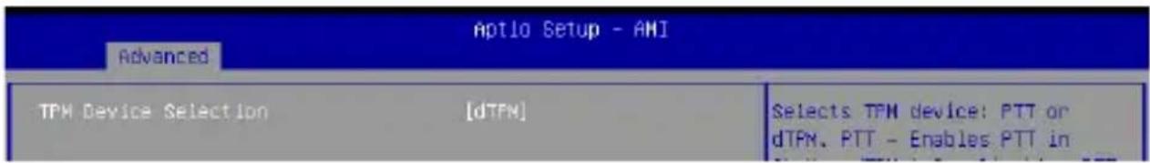 Aptio Setup - AMI Advanced TPM Device Selection [dTPM] Selects TPM device: PTT or dTPM, PTT - Enables PTT in