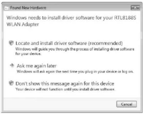 Found New Hardware Windows needs to install driver software for your RTL8188S WLAN Adapter Locate and install driver software (recommended) Windows will guide you through the process of installing driver software for your device. Ask me again later Windows will ask again the next time you plug in your device or log on. Don't show this message again for this device Your device will not function until you install driver software. Cancel