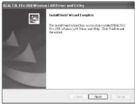 REAL TEK 11n USB Wireless LAN Driver and Utility InstallShield Wizard Complete The InstallShield Wizard has successfully installedREALTEK 11n USB Wireless LAN Driver and Utility. Click Finish to ask the wizard. < Back Finish Cancel