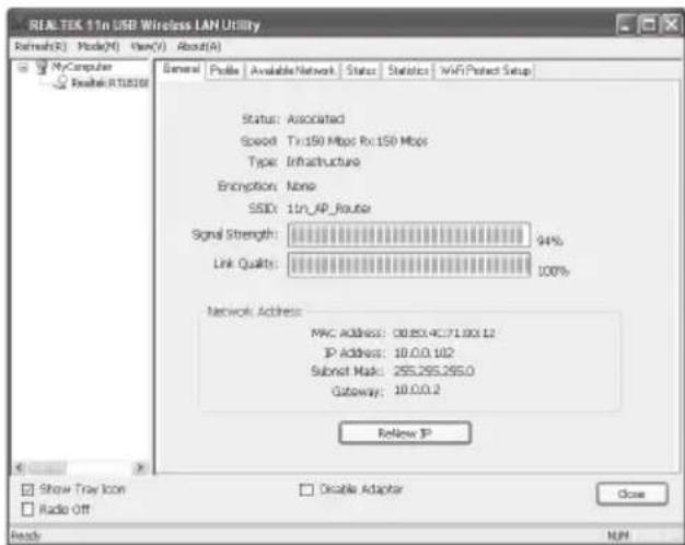 REALTEK 11n USB Wireless LAN Utility Refresh(R) Mode(M) View(V) About(A) General Profile Available Network Status Statistics WiFi Protect Setup Status: Associated Speed: Tx:150 Mbps Rx:150 Mbps Type: Infrastructure Encryption: None SSID: 11n_AP_Route Signal Strength: 94% Link Quality: 100% Network Address: MAC Address: 08.85.4C/71.00X.12 IP Address: 10.0.0.102 Submit Mask: 255.255.255.0 Gateway: 10.0.0.2 ReNew IP Show Tray Icon Radio Off Disable Adapter Close Reads N/M