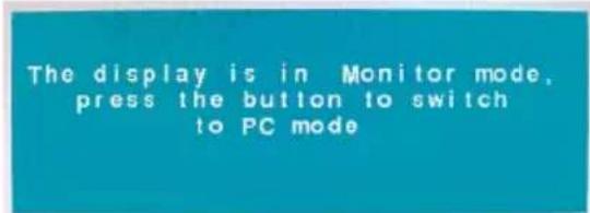 The display is in Monitor mode, press the button to switch to PC mode