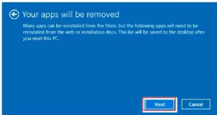 Your apps will be removed Many apps can be reinstalled from the Store, but the following apps will need to be reinstalled from the web or installation discs. This list will be saved to the desktop after you reset this PC. Next Cancel