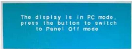 The display is in PC mode, press the button to switch to Panel Off mode