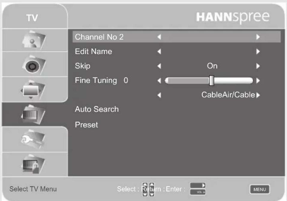 TV HANNSpree Channel No 2 Edit Name Skip Fine Tuning 0 On CableAir/Cable> Auto Search Preset Select TV Menu Select : Return : Enter : VOL + MENU