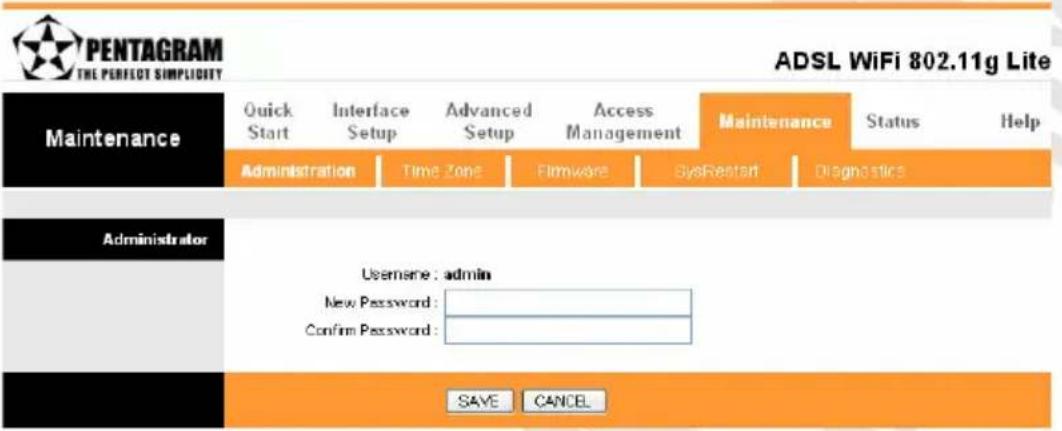 PENTAGRAM THE PERFECT SIMPLICITY ADSL WiFi 802.11g Lite Maintenance Quick Start Interface Setup Advanced Setup Access Management Maintenance Status Help Administration Time Zone Filmware EyeRestart Diagnostics Administrator Username: admin New Password: Confirm Password: SAVE CANCEL