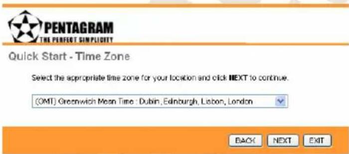 PENTAGRAM THE PERFECT SIMPLICITY Quick Start - Time Zone Select the appropriate time zone for your location and click NEXT to continue. (OMT) Greenwich Mean Time : Dublin, Edinburgh, Lisbon, London BACK NEXT EXIT