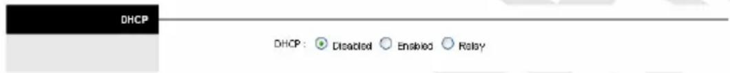 DHCP DHCP: ● Disabled ○ Enabled ○ Relay