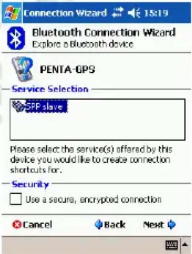 Connection Wizard Bluetooth Connection Wizard Explore a Bluetooth device PENTA-GPS Service Selection SPP slave Please select the service(s) offered by this device you would like to create connection shortouts for. Security Use a secure, encrypted connection Cancel Back Next