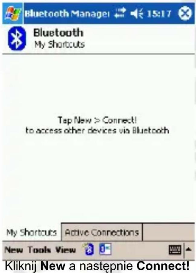 Bluetooth Manager 15:17 Bluetooth My Shortcuts Tap New > Connect! to access other devices via Bluetooth My Shortcuts Active Connections New Tools View Kliknij New a następnie Connect!