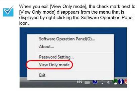 When you exit [View Only mode], the check mark next to [View Only mode] disappears from the menu that is displayed by right-clicking the Software Operation Panel icon. Software Operation Panel(O)... About... Password Setting... View Only mode Exit