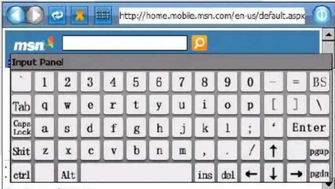 http://home.mobile.msn.com/en-us/default.aspx msn Input Panel 1 2 3 4 5 6 7 8 9 0 - = BS Tab q w e r t y u i o p [ ] \ Caps Lock a s d f g h j k l ; ' Enter Shit z x c v b n m , . / ↑ pgup ctrl Alt ins del ← ↓ → pgdn