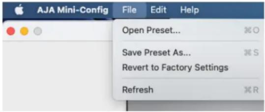 AJA Mini-Config File Edit Help Open Preset... Save Preset As... Revert to Factory Settings Refresh %R