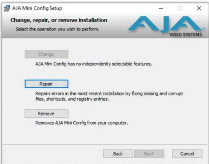 AJA Mini Config Setup Change, repair, or remove installation Select the operation you wish to perform. Change AJA Mini Config has no independently selectable features. Repair Repairs errors in the most recent installation by fixing missing and corrupt files, shortcuts, and registry entries. Remove Removes AJA Mini Config from your computer. Back Next Cancel