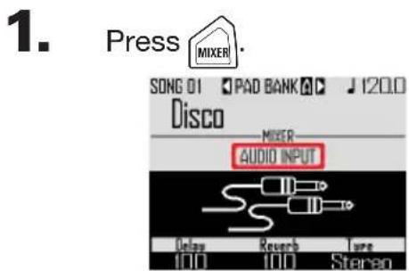 1. Press MIXER SONG 01 PAD BANK J 120.0 Disco MIXER AUDIO INPUT Delay Research Time 100 100 Stereo