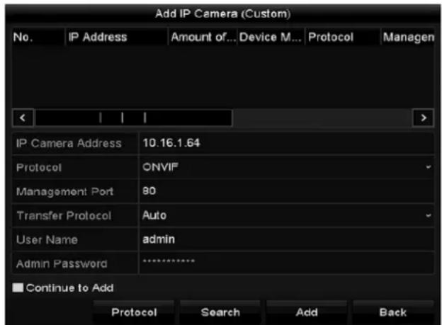Add IP Camera (Custom) No. IP Address Amount of... Device M... Protocol Managen IP Camera Address 10.16.1.64 Protocol ONVIF Management Port 80 Transfer Protocol Auto User Name admin Admin Password ------------------ ■ Continue to Add Protocol Search Add Back