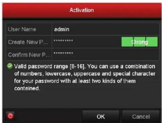 Activation User Name admin Create New P... ********* Confirm New P... ********* ✓ Valid password range [8-16]. You can use a combination of numbers, lowercase, uppercase and special character for your password with at least two kinds of them contained. OK Cancel